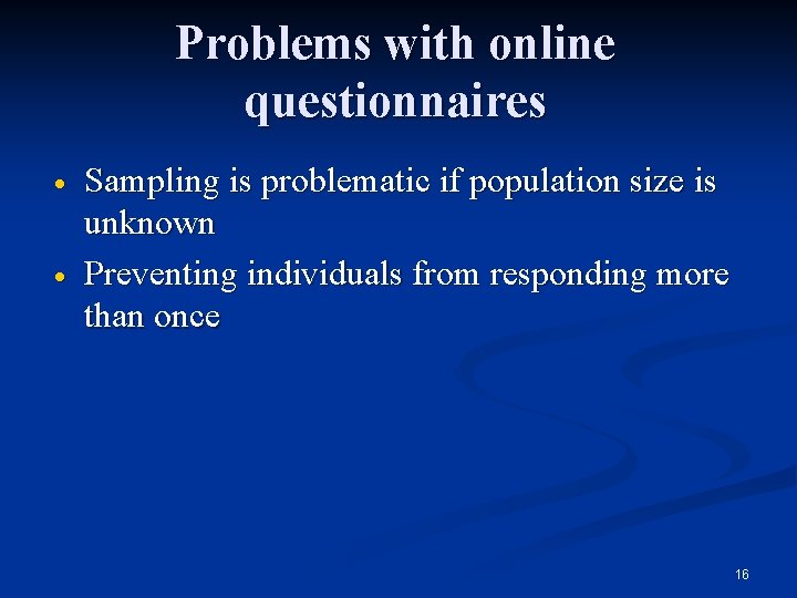 Problems with online questionnaires · · Sampling is problematic if population size is unknown