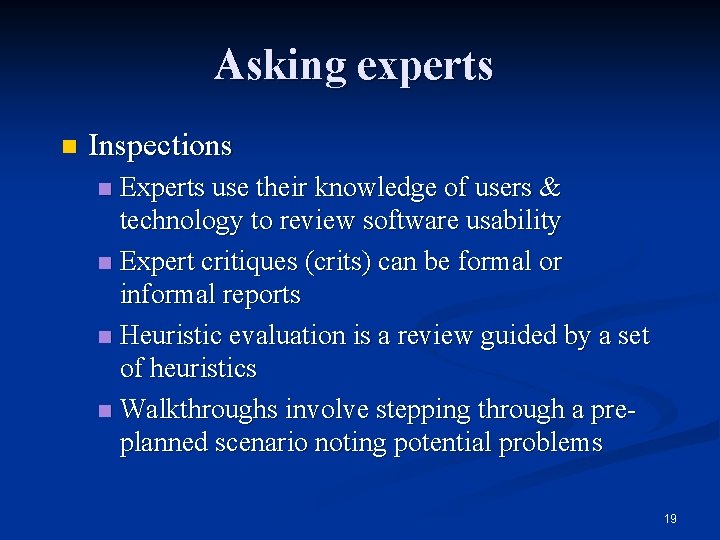 Asking experts n Inspections Experts use their knowledge of users & technology to review