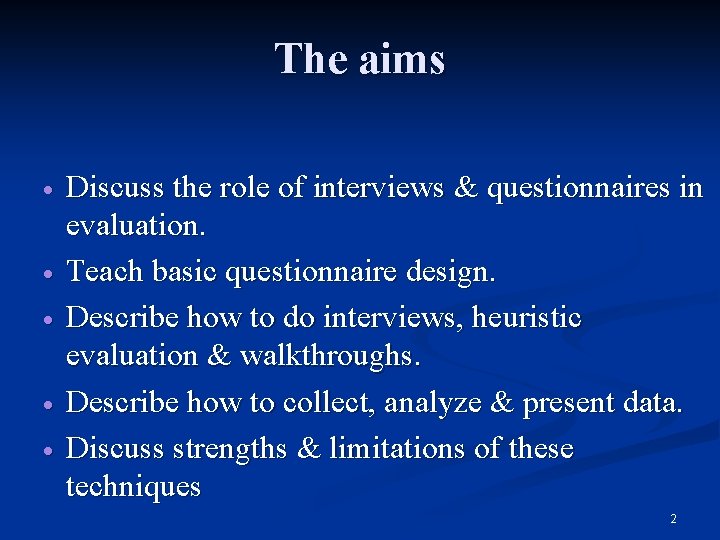 The aims · · · Discuss the role of interviews & questionnaires in evaluation.