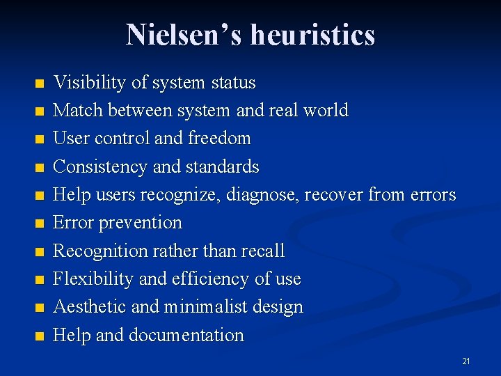 Nielsen’s heuristics n n n n n Visibility of system status Match between system