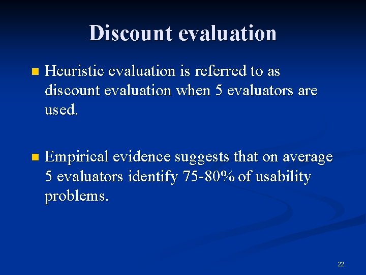 Discount evaluation n Heuristic evaluation is referred to as discount evaluation when 5 evaluators