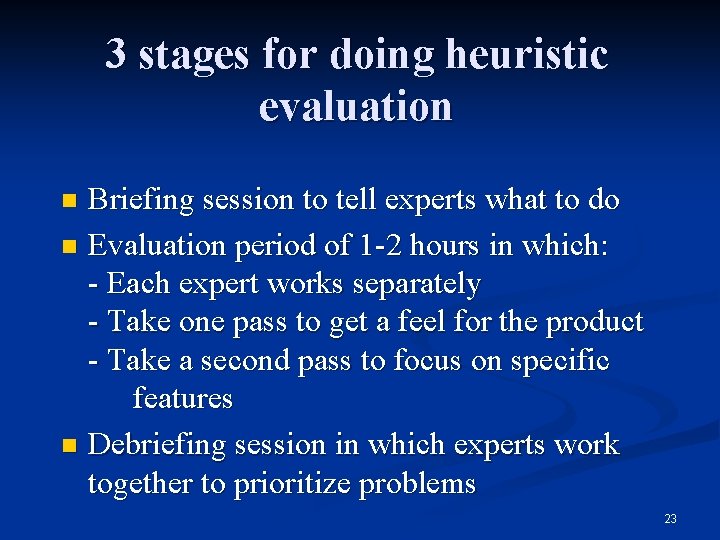 3 stages for doing heuristic evaluation Briefing session to tell experts what to do