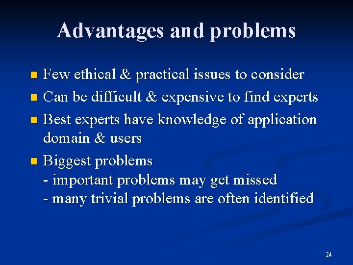 Advantages and problems Few ethical & practical issues to consider n Can be difficult