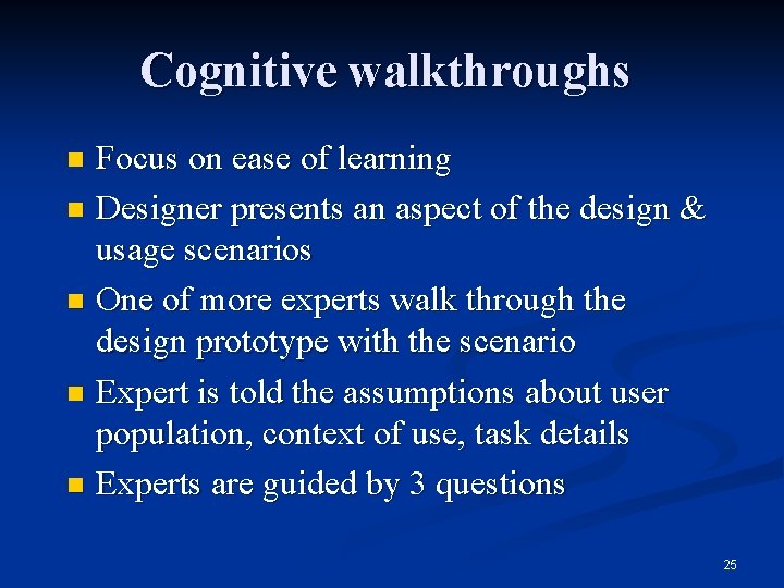Cognitive walkthroughs Focus on ease of learning n Designer presents an aspect of the