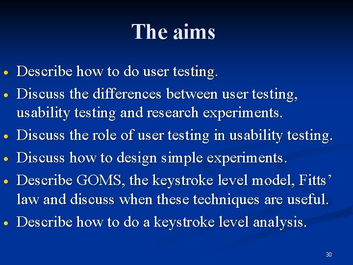 The aims · · · Describe how to do user testing. Discuss the differences
