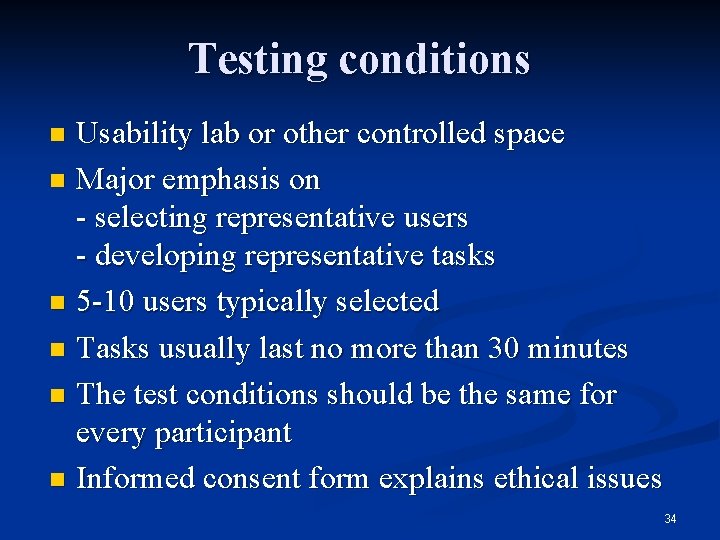 Testing conditions Usability lab or other controlled space n Major emphasis on - selecting