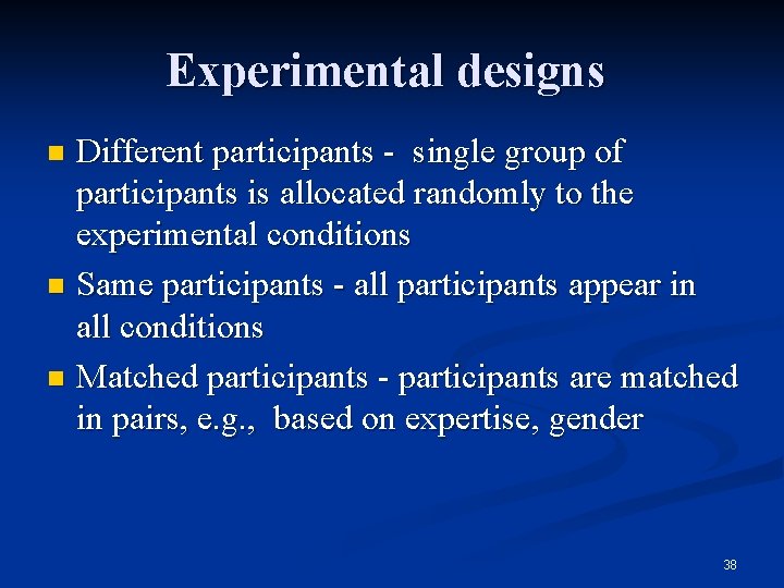 Experimental designs Different participants - single group of participants is allocated randomly to the