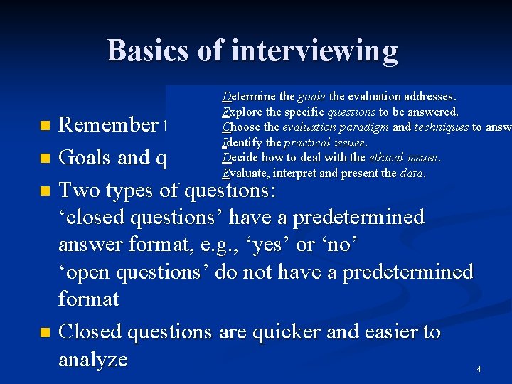 Basics of interviewing Determine the goals the evaluation addresses. Explore the specific questions to