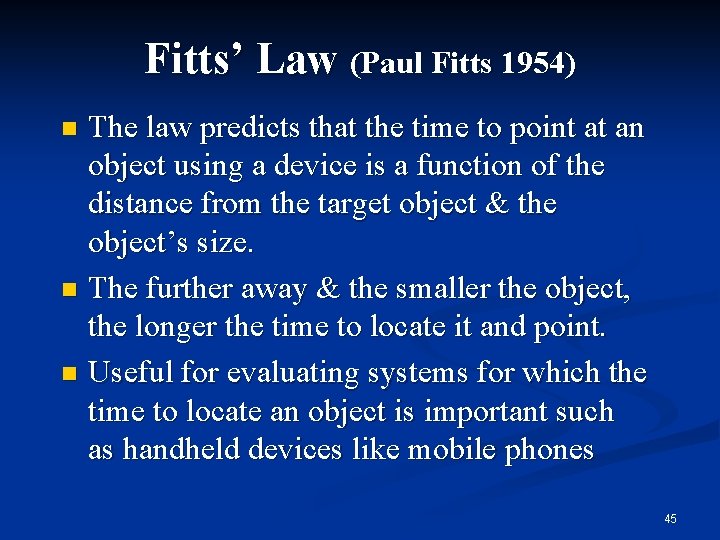 Fitts’ Law (Paul Fitts 1954) The law predicts that the time to point at