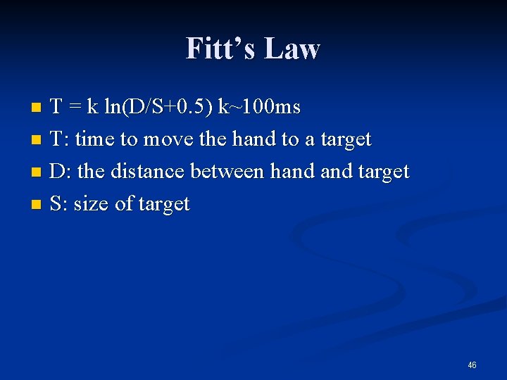 Fitt’s Law T = k ln(D/S+0. 5) k~100 ms n T: time to move