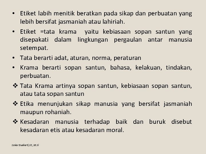  • Etiket labih menitik beratkan pada sikap dan perbuatan yang lebih bersifat jasmaniah
