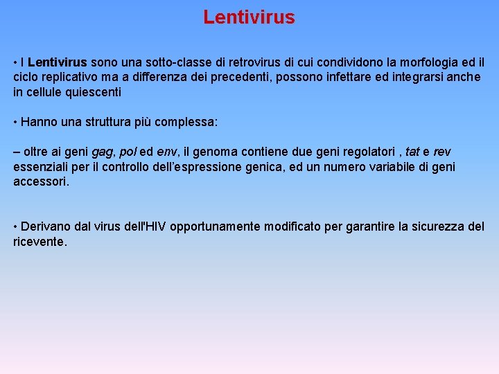 Lentivirus • I Lentivirus sono una sotto-classe di retrovirus di cui condividono la morfologia