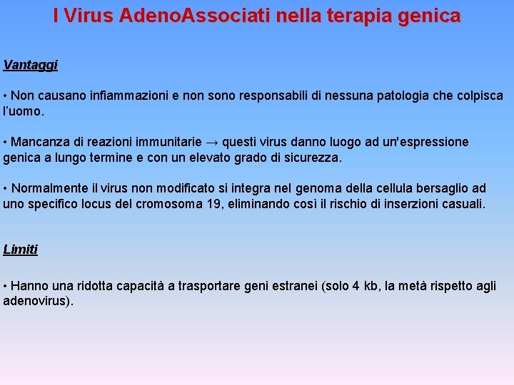 I Virus Adeno. Associati nella terapia genica Vantaggi • Non causano infiammazioni e non