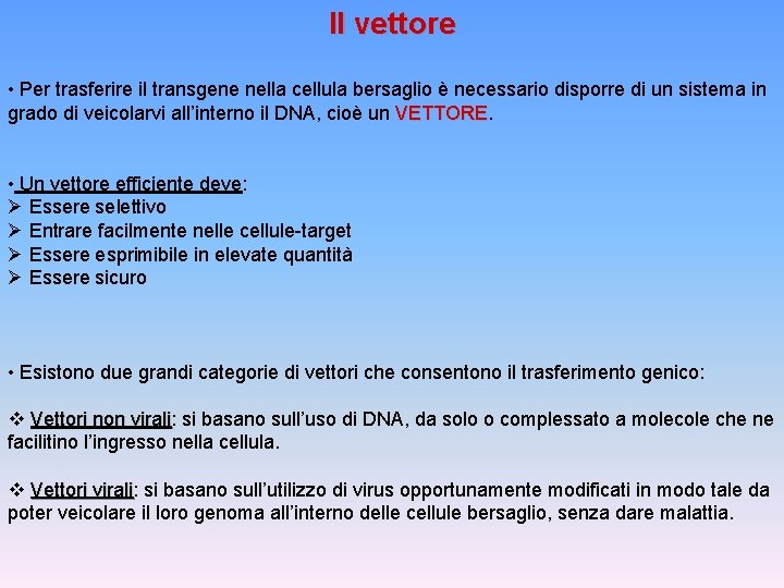 Il vettore • Per trasferire il transgene nella cellula bersaglio è necessario disporre di