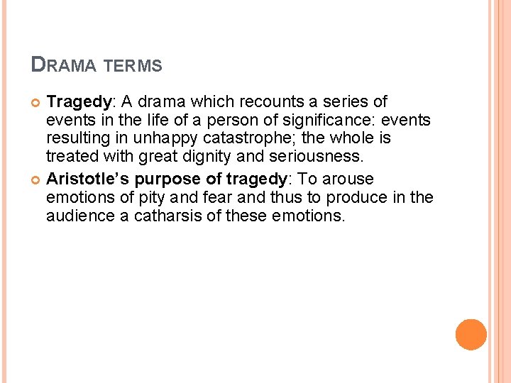 DRAMA TERMS Tragedy: A drama which recounts a series of events in the life