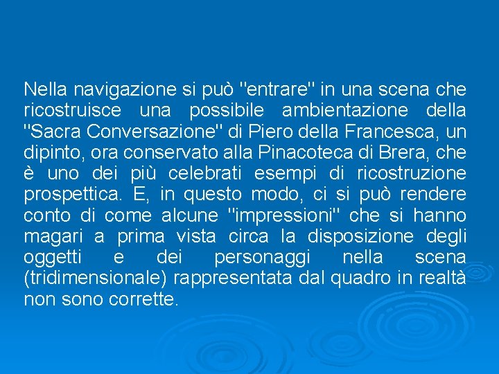 Nella navigazione si può "entrare" in una scena che ricostruisce una possibile ambientazione della