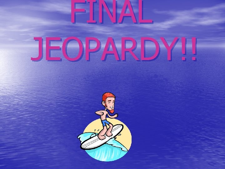 FINAL JEOPARDY!! 