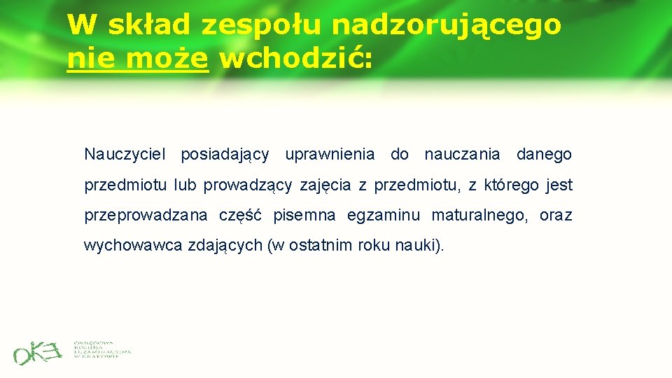 W skład zespołu nadzorującego nie może wchodzić: Nauczyciel posiadający uprawnienia do nauczania danego przedmiotu