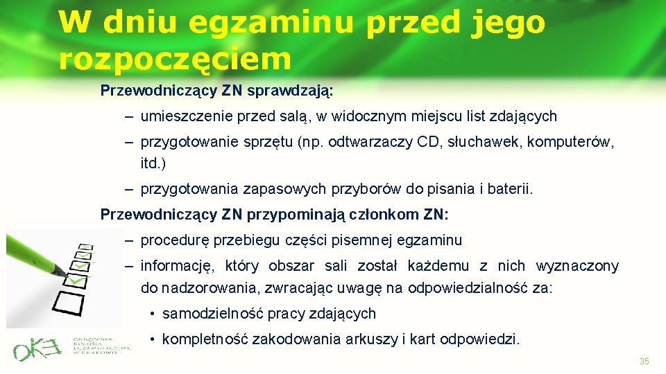 W dniu egzaminu przed jego rozpoczęciem Przewodniczący ZN sprawdzają: – umieszczenie przed salą, w