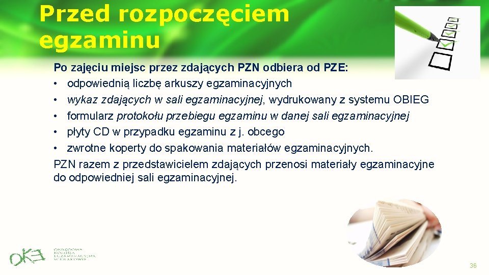 Przed rozpoczęciem egzaminu Po zajęciu miejsc przez zdających PZN odbiera od PZE: • odpowiednią