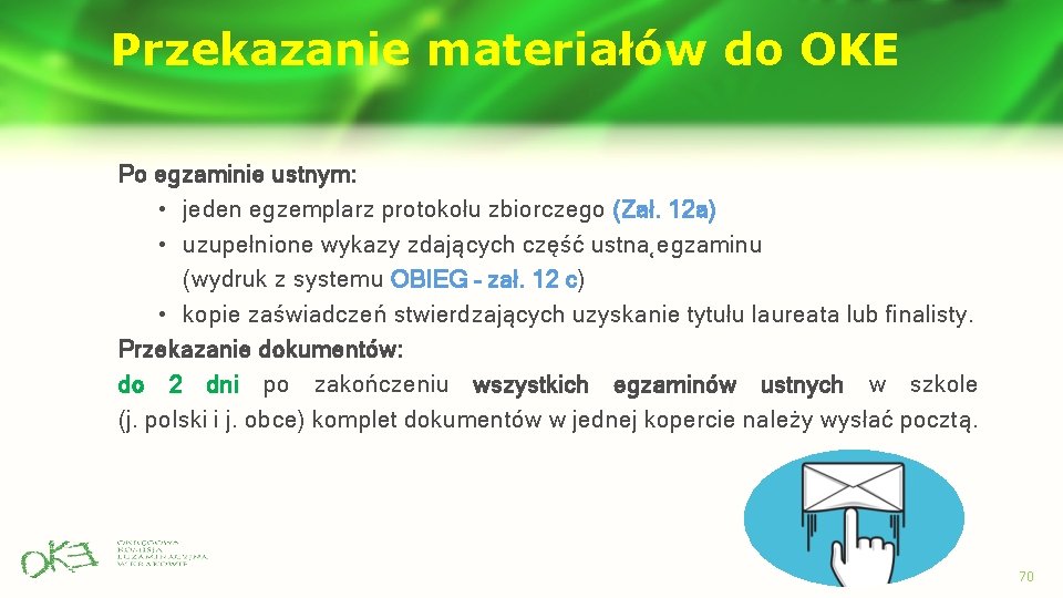 Przekazanie materiałów do OKE Po egzaminie ustnym: • jeden egzemplarz protokołu zbiorczego (Zał. 12