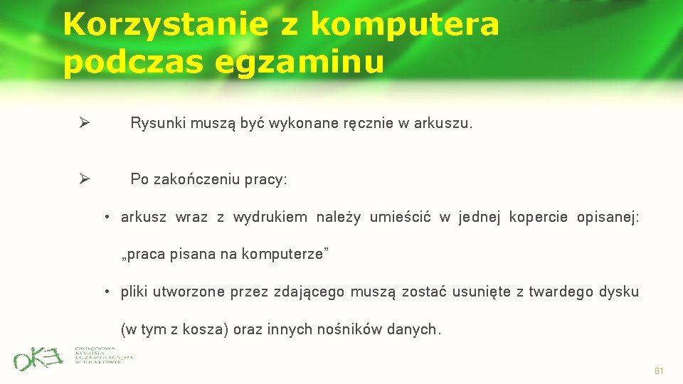 Korzystanie z komputera podczas egzaminu Ø Rysunki muszą być wykonane ręcznie w arkuszu. Ø