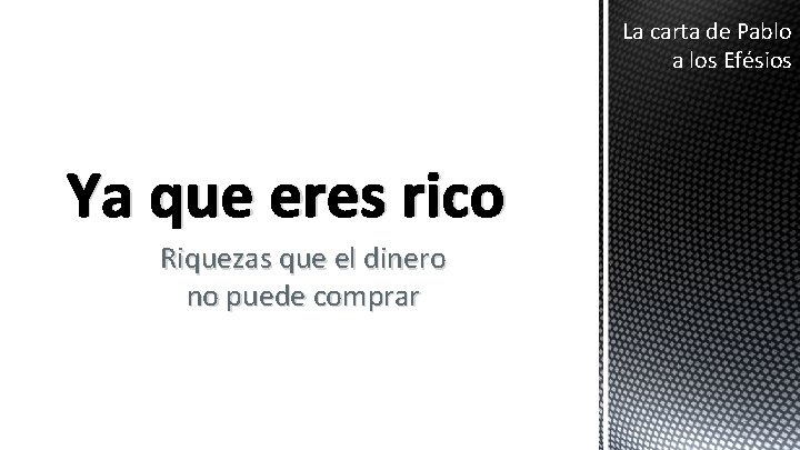 La carta de Pablo a los Efésios Ya que eres rico Riquezas que el