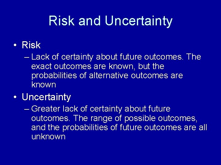 Risk and Uncertainty • Risk – Lack of certainty about future outcomes. The exact