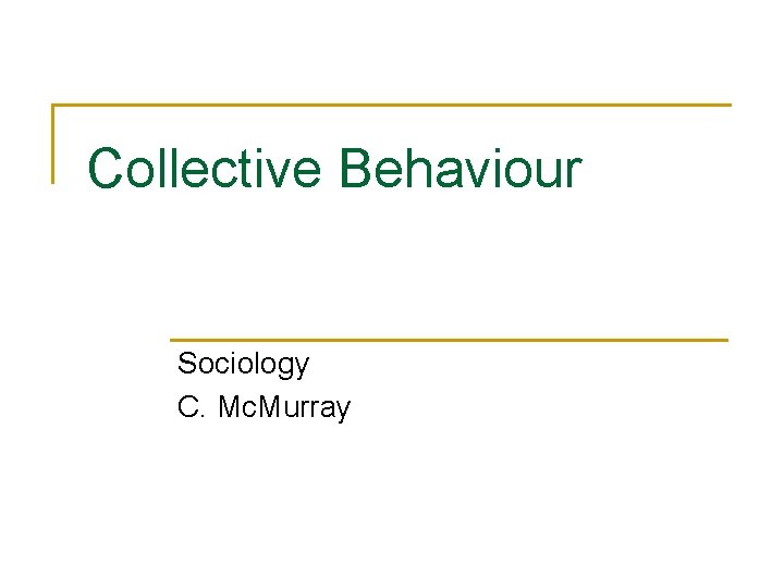 Collective Behaviour Sociology C. Mc. Murray 