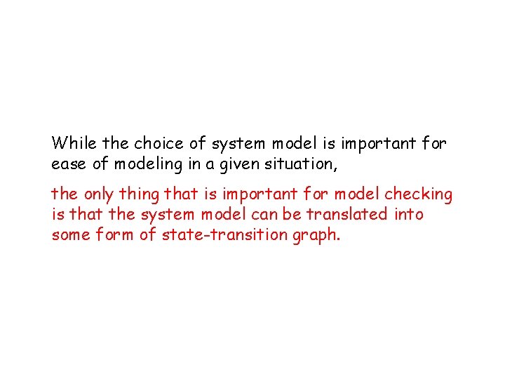 While the choice of system model is important for ease of modeling in a