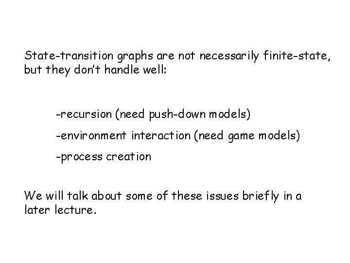 State-transition graphs are not necessarily finite-state, but they don’t handle well: -recursion (need push-down