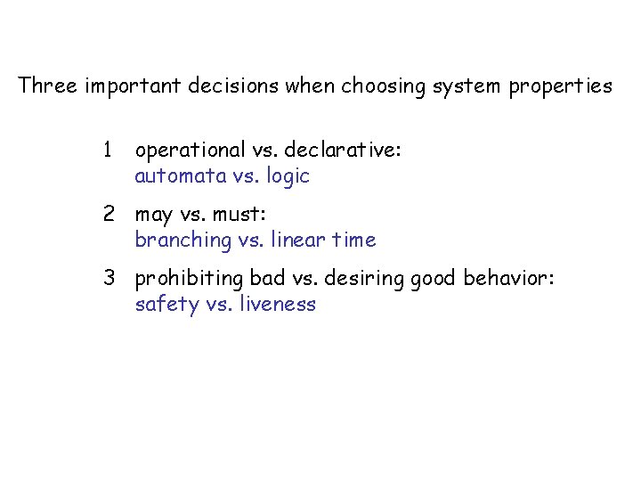 Three important decisions when choosing system properties 1 operational vs. declarative: automata vs. logic