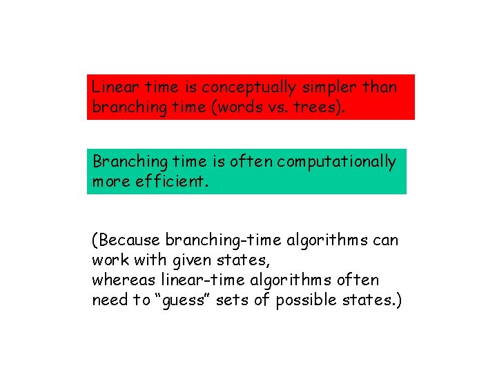 Linear time is conceptually simpler than branching time (words vs. trees). Branching time is