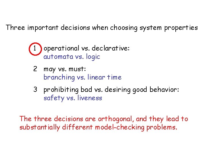 Three important decisions when choosing system properties 1 operational vs. declarative: automata vs. logic