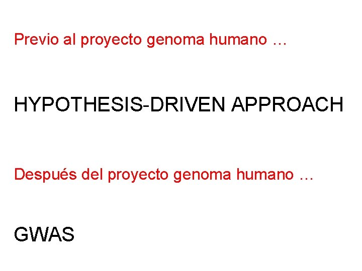 Previo al proyecto genoma humano … HYPOTHESIS-DRIVEN APPROACH Después del proyecto genoma humano …