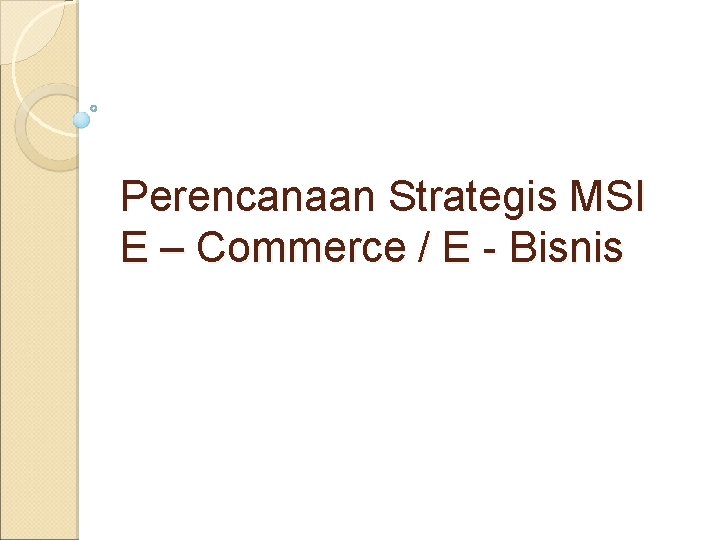 Perencanaan Strategis MSI E – Commerce / E - Bisnis 