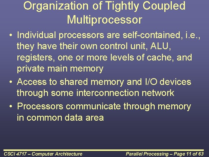 Organization of Tightly Coupled Multiprocessor • Individual processors are self-contained, i. e. , they