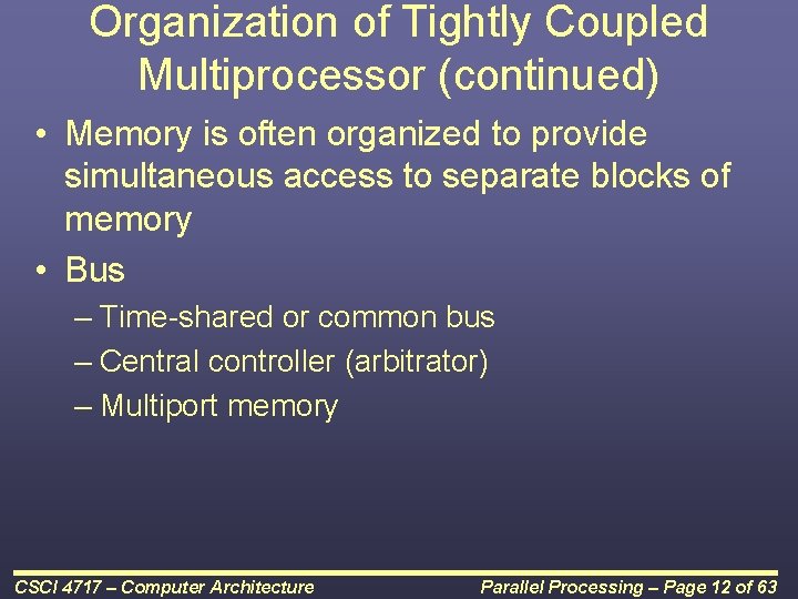 Organization of Tightly Coupled Multiprocessor (continued) • Memory is often organized to provide simultaneous