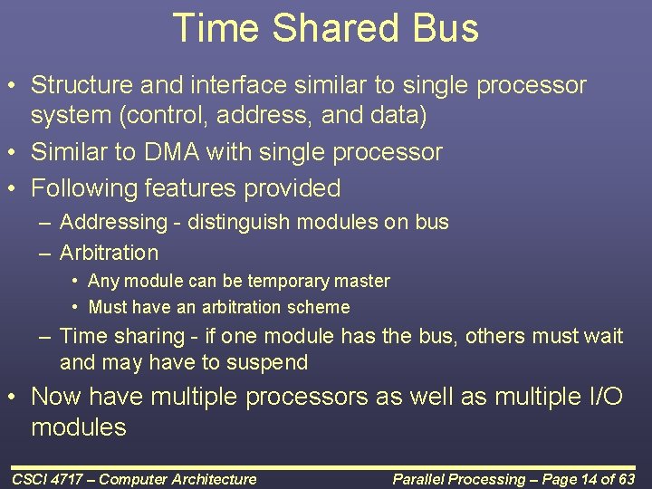 Time Shared Bus • Structure and interface similar to single processor system (control, address,