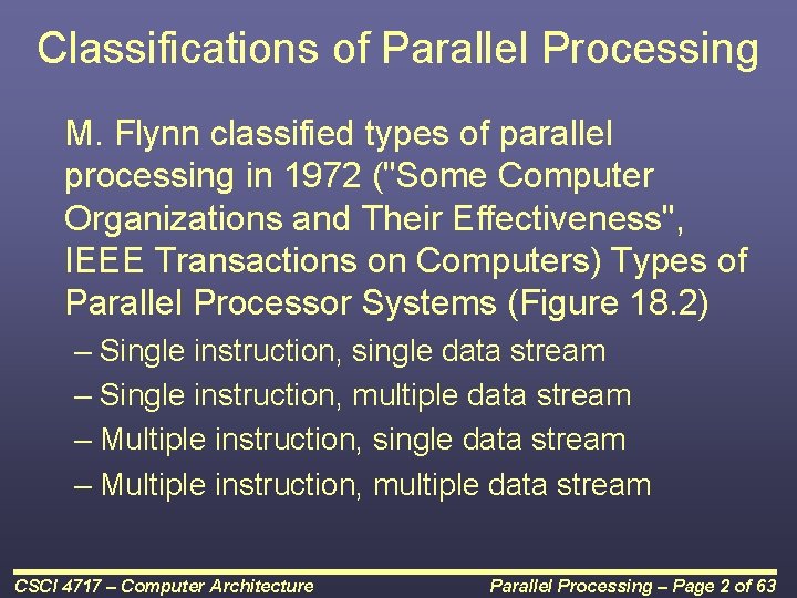 Classifications of Parallel Processing M. Flynn classified types of parallel processing in 1972 ("Some