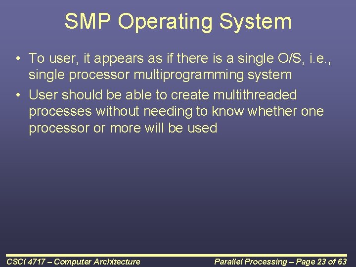 SMP Operating System • To user, it appears as if there is a single
