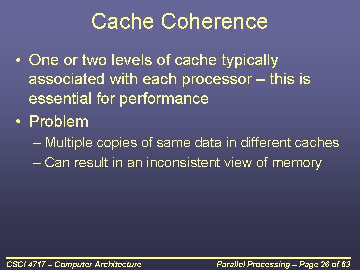 Cache Coherence • One or two levels of cache typically associated with each processor