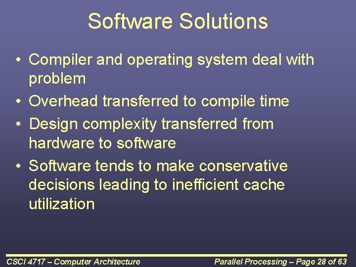 Software Solutions • Compiler and operating system deal with problem • Overhead transferred to