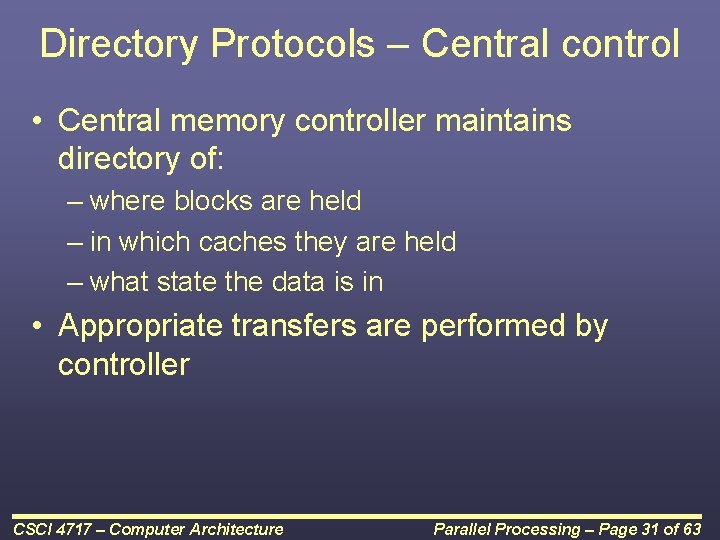 Directory Protocols – Central control • Central memory controller maintains directory of: – where