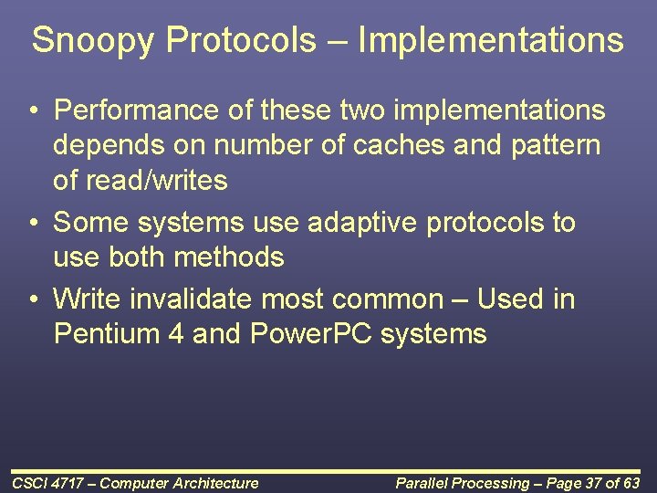 Snoopy Protocols – Implementations • Performance of these two implementations depends on number of