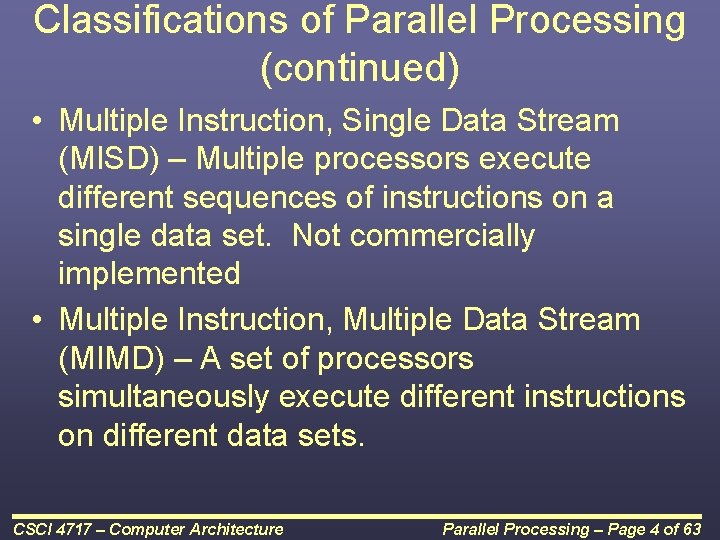 Classifications of Parallel Processing (continued) • Multiple Instruction, Single Data Stream (MISD) – Multiple