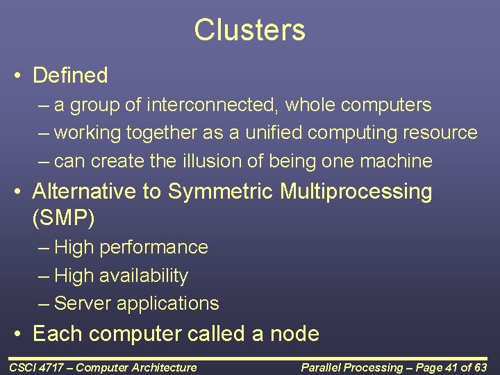 Clusters • Defined – a group of interconnected, whole computers – working together as