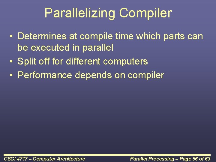 Parallelizing Compiler • Determines at compile time which parts can be executed in parallel