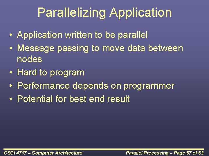 Parallelizing Application • Application written to be parallel • Message passing to move data