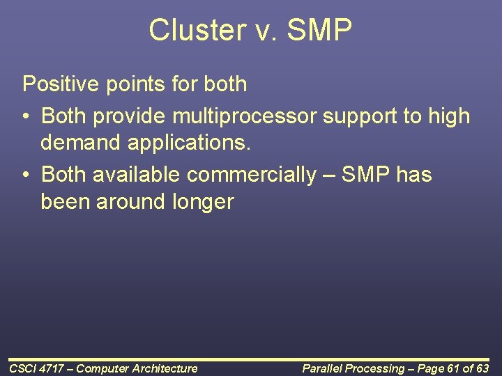 Cluster v. SMP Positive points for both • Both provide multiprocessor support to high